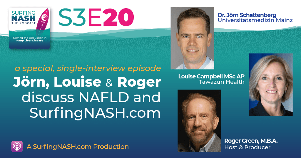 S3-E20 - Jörn Schattenberg, Louise and Roger discuss NAFLD and SurfingNASH