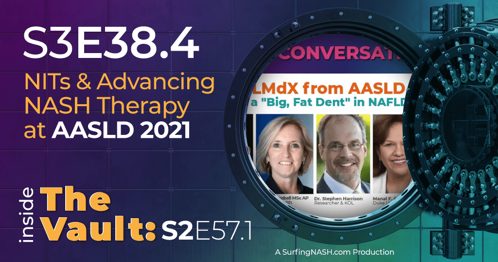S3-E38.4 - From the Vault: NITs & Advancing NASH Therapy at AASLD 2021