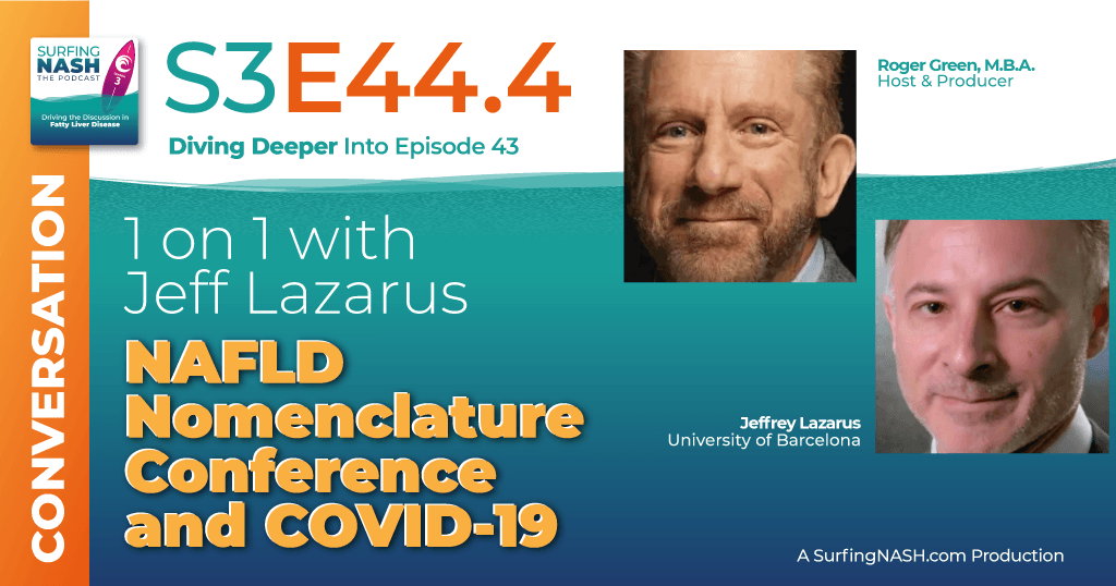 S3-E44.4 - 1 on 1 with Jeff Lazarus: NAFLD Nomenclature Conference and COVID-19