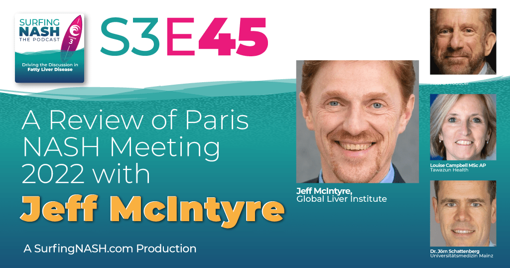 S3-E45 - A Review of Paris NASH Meeting 2022 with Jeff McIntyre