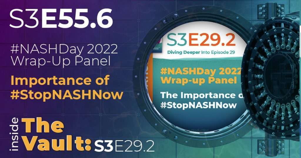 S3-E55.6 - From the Vault: #NASHDay 2022 Wrap-Up Panel: The Importance of #StopNASHNow