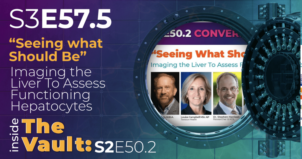 S3-E57.5 - From the Vault: “Seeing what Should Be” – Imaging the Liver To Assess Functioning Hepatocytes