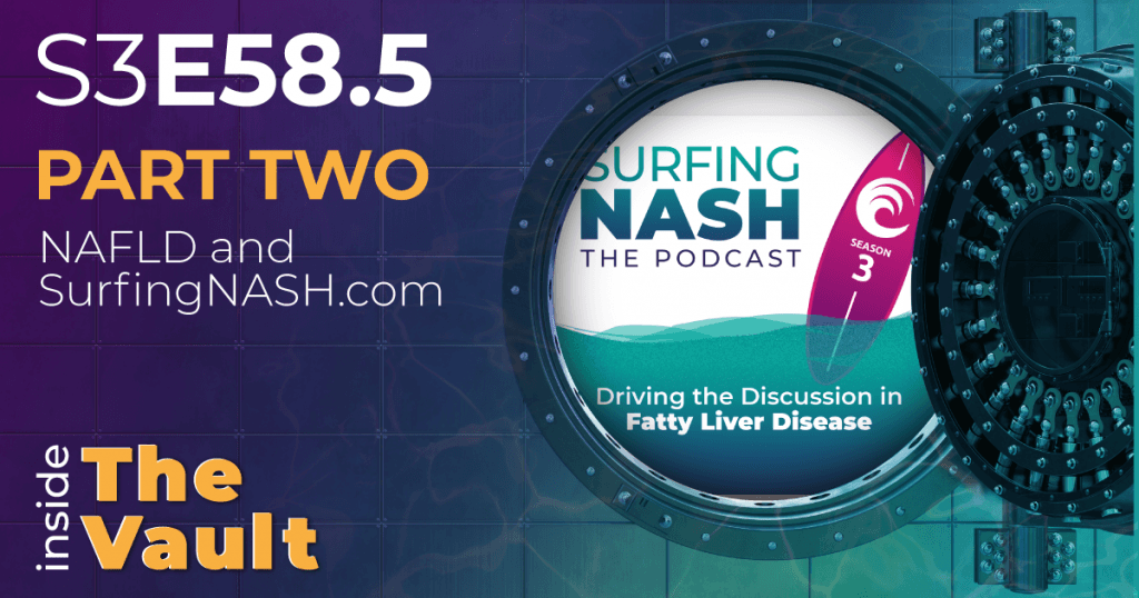 S3-E58.5 - From the Vault: Part 2: Jörn Schattenberg, Louise Campbell and Roger Green discuss NAFLD and SurfingNASH.com