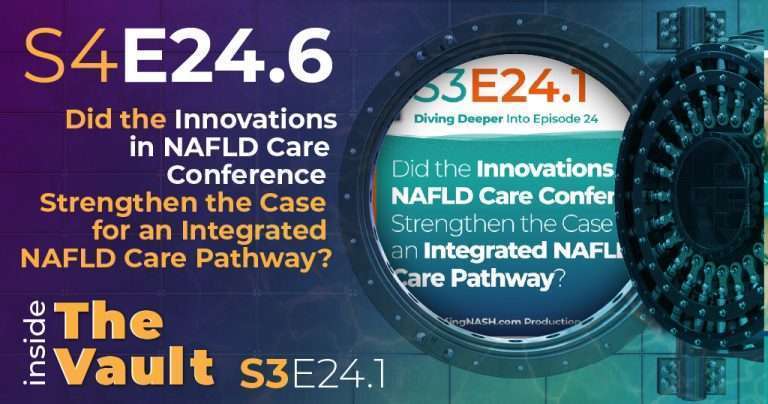S4-24.6 - From the Vault: Did the Innovations in NAFLD Care Conference Strengthen the Case for an Integrated NAFLD Care Pathway?