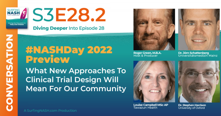 S3-E28.2 - #NASHDay 2022 Preview: What New Approaches To Clinical Trial Design Will Mean For Our Community